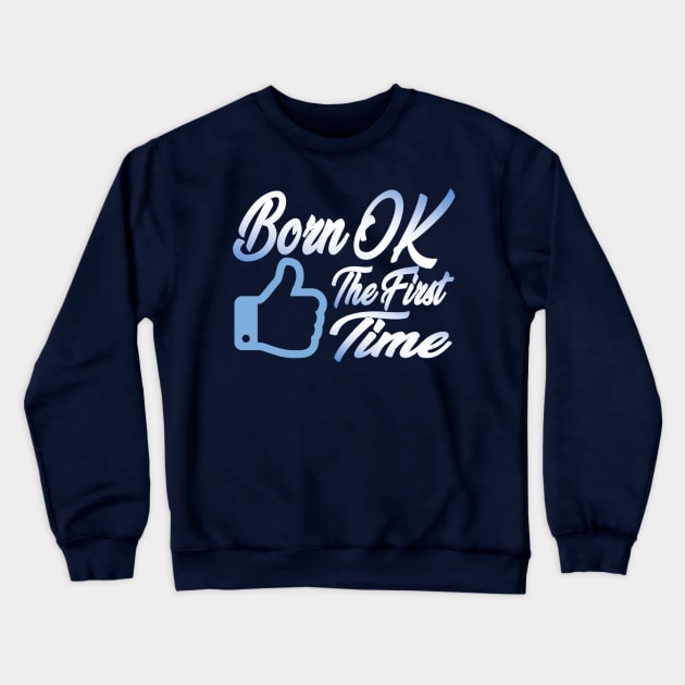 Born OK the First Time. Crewneck Sweatshirt by GodlessThreads